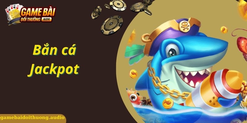 Bắn Cá Jackpot Một Siêu Phẩm Không Thể Bỏ Lỡ Trên Thị Trường Game Online Hiện Nay