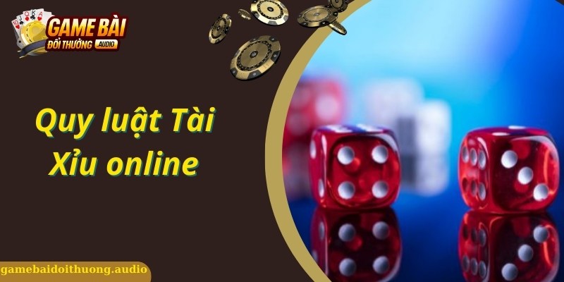 Quy Luật Tài Xỉu Online Là Gì? Hướng Dẫn Chinh Phục Tài Xỉu Hay